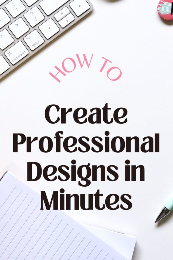 Create Professional Designs in Minutes